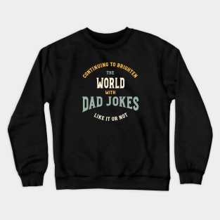 Funny Dad Jokes Saying Continuing to Brighten The World Crewneck Sweatshirt